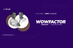 Tony Ayebare - WowFactor Podcast - Featured Image