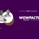 Isaac Kanagwa - WowFactor Podcast - Feature