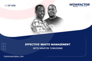 Martin Tumusiime - WowFactor Podcast - Effective Waste Management