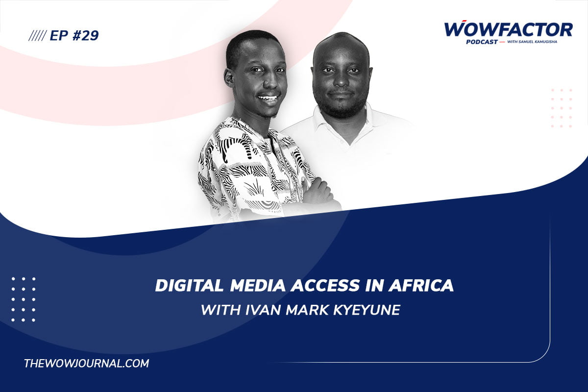 Digital Media Access in Africa with Ivan Mark Kyeyune - WowFactor Podcast