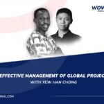 Effective Management of Global Projects with Yew Han Chong - WowFactor Podcast - Feature
