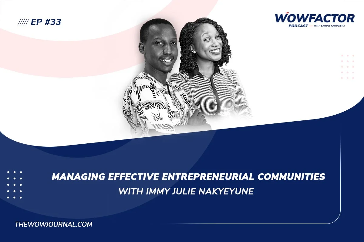 Managing Effective Entrepreneurial Communities with Immy Julie Nakyeyune - WowFactor Podcast - Feature