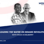 Leading the Water on Demand Revolution with Riggs Eckelberry - WowFactor Podcast - Feature