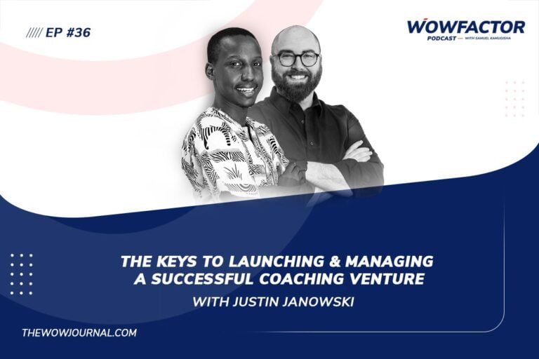 EP36 - The Keys to Launching & Managing a Successful Coaching Venture with Justin Janowski - WowFactor Podcast