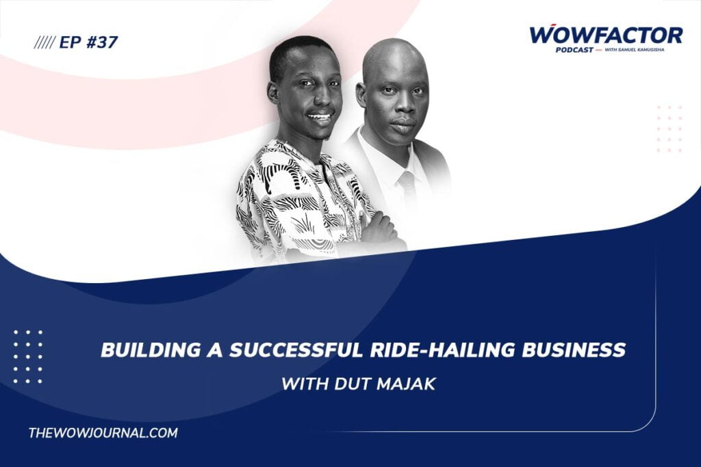 EP37 - Building A Successful Ride-Hailing Business with Dut Majak - WowFactor Podcast