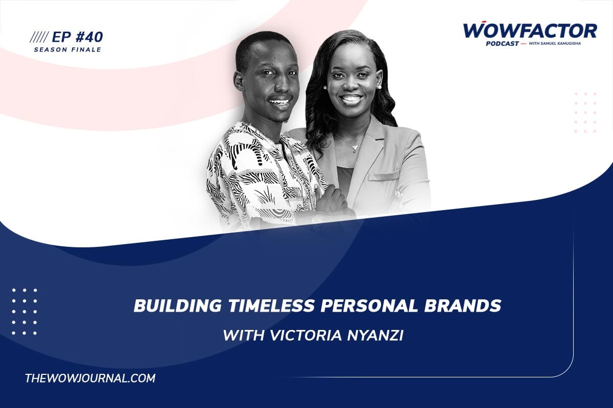 EP40 - Building Timeless Personal Brands with Victoria Nyanzi - WowFactor Podcast